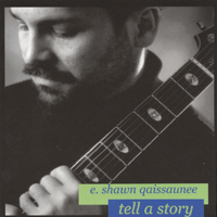 E. Shawn Qaissaunee : Tell A Story 2003