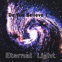 Eternal Light : Do You Believe?