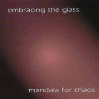 Embracing the Glass : Mandala for Chaos