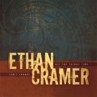 ETHAN CRAMER: All The Things Time Can't Change