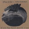 ETHAN MILLER & KATE BOVERMAN: If All the Land Would Rise