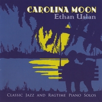 ETHAN USLAN: Carolina Moon: Classic Jazz and Ragtime Piano Solos
