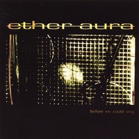 Ether Aura : Before We Could Sing