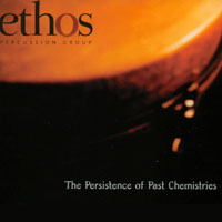 ETHOS PERCUSSION GROUP: The Persistance of Past Chemistries