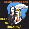 EIGHT TO THE BAR: Beat Me Rocking