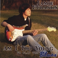 Jamie Eubanks : Am I Too Young To Play The Blues