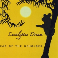 Eucalyptus Dream : Ear of the Beholder