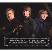 Eric Uglum/Christian Ward/Austin Ward : The Old Road to Jerusalem