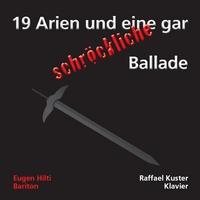 Eugen Hilti : 19 Arien und eine gar schröckliche Ballade