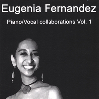 Eugenia Fernandez : Piano / Vocal Collaborations Vol.1