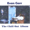 EVAN GARR: The Chill Out Album