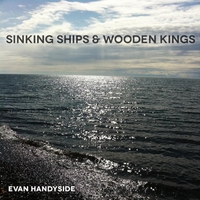 Evan Handyside: Sinking Ships & Wooden Kings -- EP
