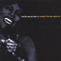 Eve Cornelious & the Chip Crawford trio : I Feel Like Some Jazz Today