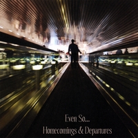 EVEN SO...: Homecomings & Departures