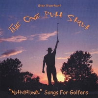 GLEN EVERHART: The One Putt Strut - "Motivational" Songs For Golfers