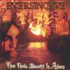 EVERSINCEVE: Fire Finds Beauty In Ashes