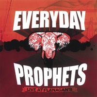 EVERYDAY PROPHETS: Live at Flanagan's