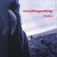 everythingnothing : choices