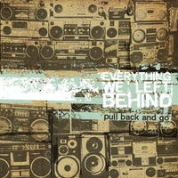 Everything We Left Behind : Pull Back and Go