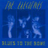 THE EXECUTIVES: Blues To The Bone