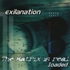 EXILANATION: The Matrix is real-loaded