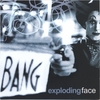 EXPLODINGFACE: Bang