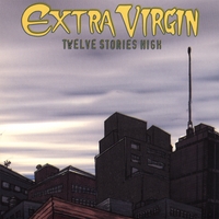 EXTRA VIRGIN: 12 Stories High