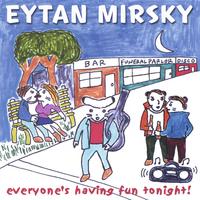 EYTAN MIRSKY: Everyone's Having Fun Tonight!
