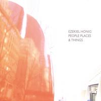 Ezekiel Honig : People Places & Things