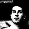 EZRA AXELROD: The Enfield Sessions