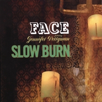Face : Slow Burn
