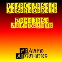 Faded Anchors : Please Ignore This Album