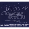 FAHIR ATAKOGLU: Istanbul In Blue