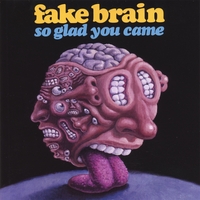 FAKE BRAIN: So Glad You Came