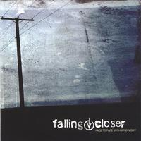 Falling Closer : Face To Face With A New Day