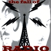THE FALL OF RADIO: The Fall of Radio