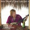 RALPH FAMIGLIETTI: Nice Work If You Can Get It