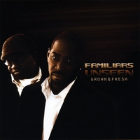 FAMILIARS UNSEEN: Grown and Fresh