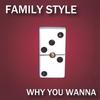 FAMILY STYLE: Why You Wanna