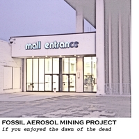 Fossil Aerosol Mining Project : If You Enjoyed the Dawn of the Dead
