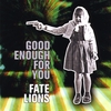 FATE LIONS: Good Enough For You