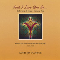 FATHER JIM O'CONNOR: And I Love You So: reflections & songs volume one