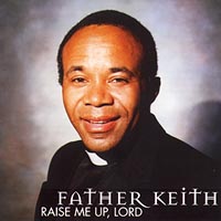 Father Keith Outlaw : Raise Me Up, Lord