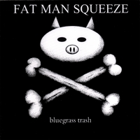 Fat Man Squeeze : Bluegrass Trash