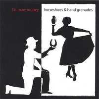 Fat Maw Rooney : Horseshoes and Hand Grenades
