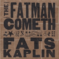 Fats Kaplin : The Fatman Cometh