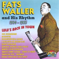 FATS WALLER AND HIS RHYTHM: 1934-1935 - Lulu's back In Town