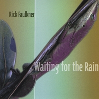 RICK FAULKNER: Waiting for the Rain