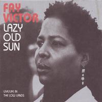 Fay Victor : Lazy Old Sun - Live/Life in the Low Lands