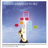 From Bubblegum To Sky : Me And Amy And The Two French Boys